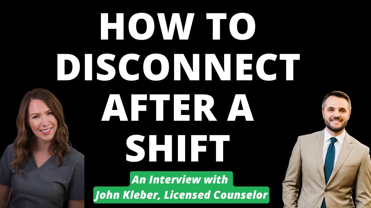 Tips for RNs: Disconnecting After a Shift with John Kleber, Licensed Counselor
