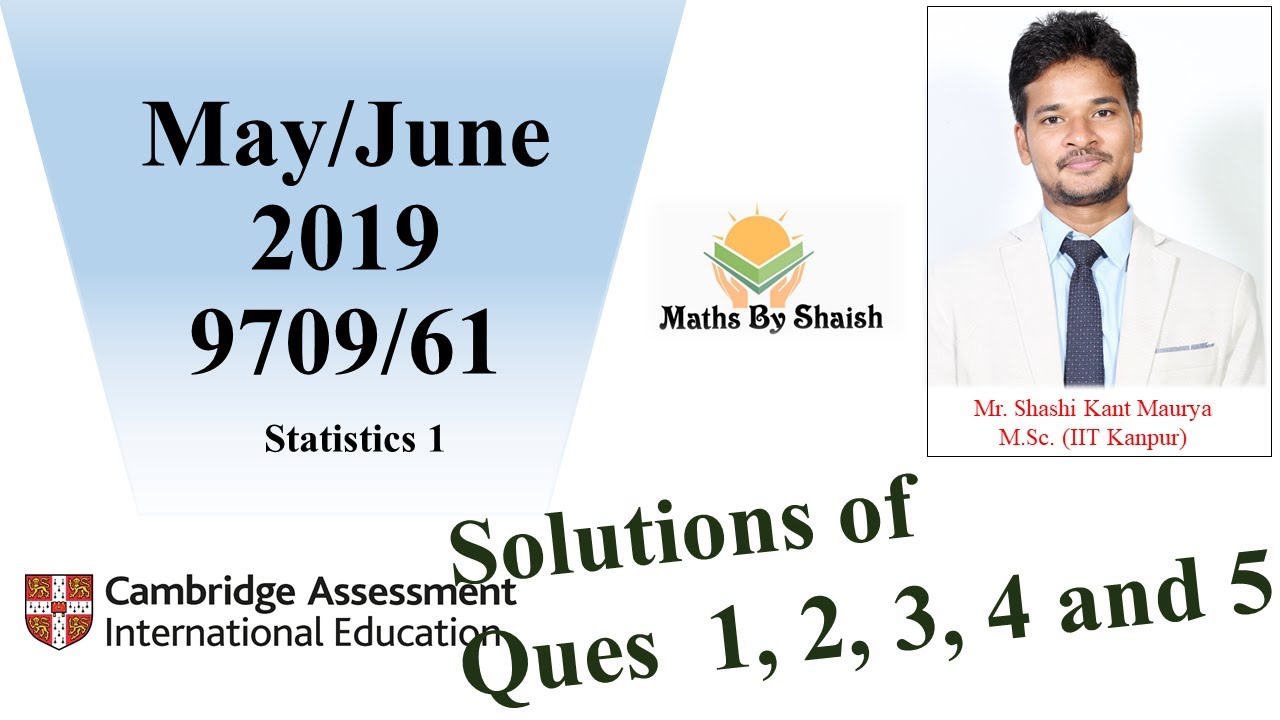 Soln of ques 1 2 3 4 & 5 from May/June 2019|9709/61| Cambridge Mathematics | Statistics 1