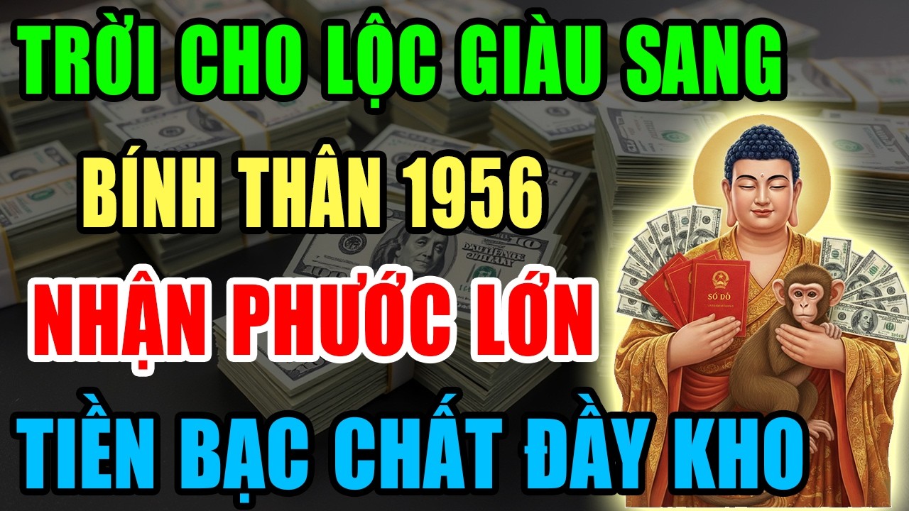 Trời Cho Lộc Giàu Sang, Bính Thân 1956 Nhận Phước Lớn, Tiền Bạc Kéo Về Ầm Ầm Nếu Có 9 Dấu Hiệu Này