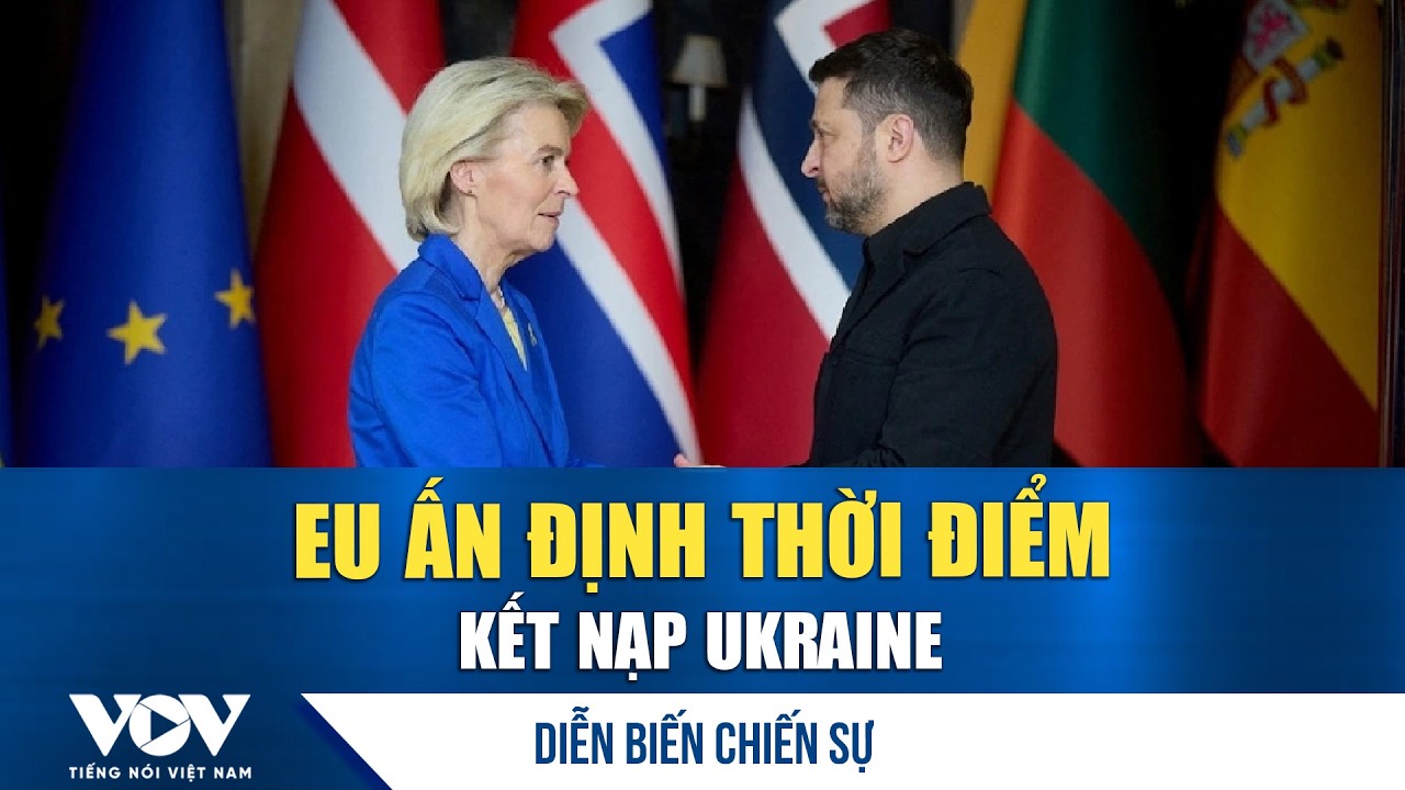 Diễn biến chiến sự 25/2: EU ấn định thời điểm kết nạp Ukraine | VOV