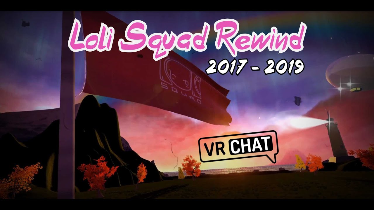 [VRCHAT] Loli Squad Mini Rewind (2017 - 2019)