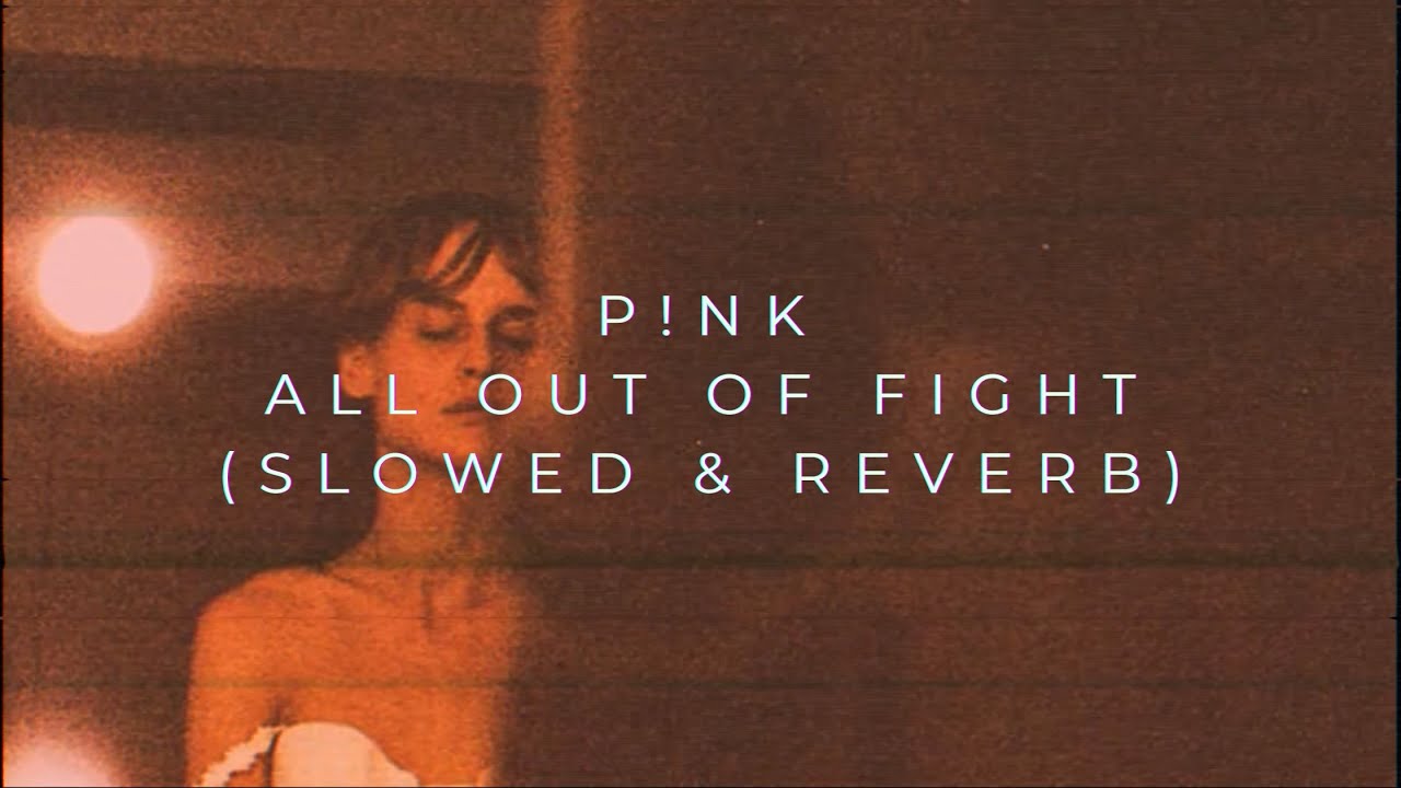 P!nk - All Out Of Fight (Slowed + Reverb)