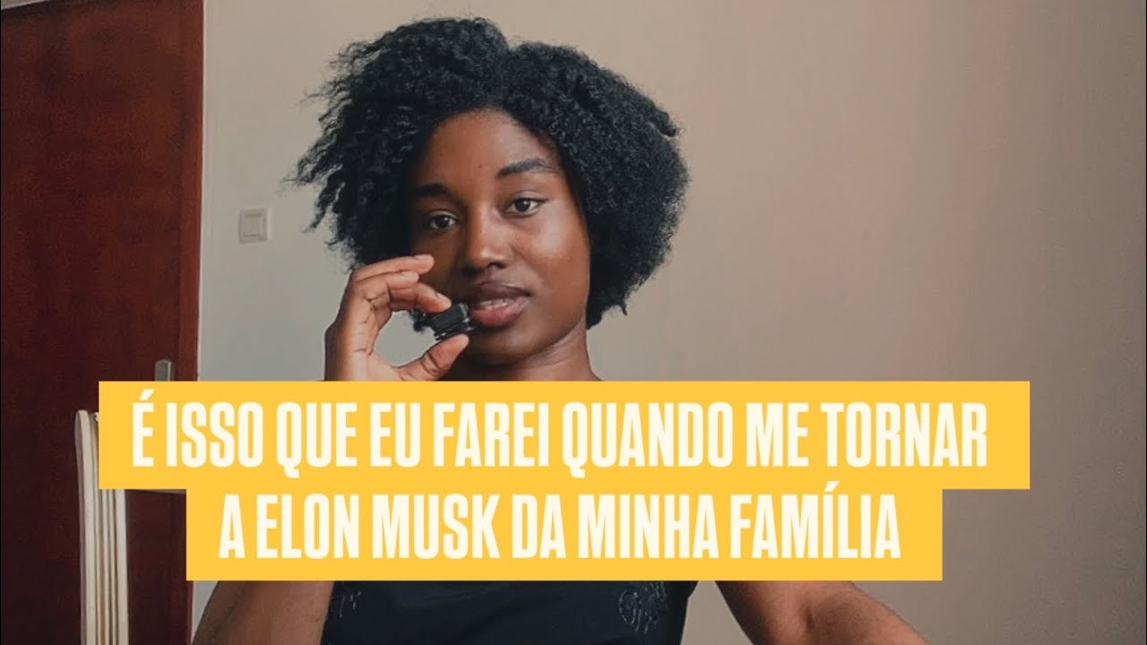 Serei a Elon Musk da minha família 