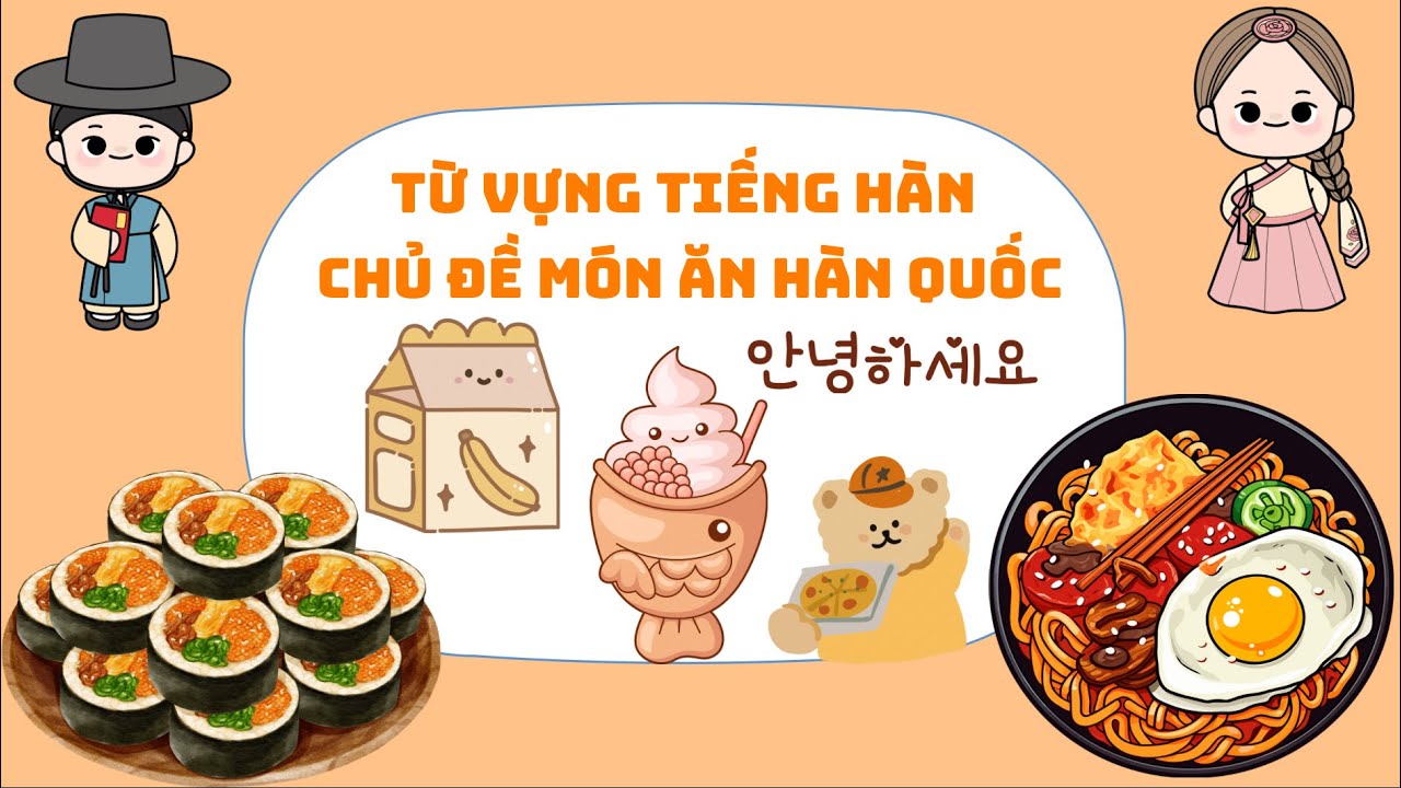 Từ Vựng Tiếng Hàn Chủ Đề Món Ăn Hàn Quốc (한식):  Học Từ Vựng Tiếng Hàn Theo Chủ Đề