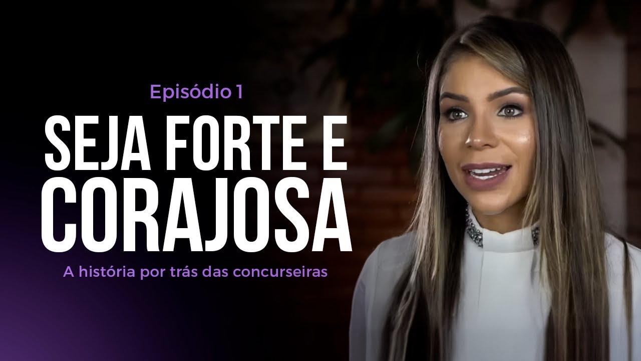 Seja forte e corajosa : a hist&oacute;ria por tr&aacute;s das concurseiras
