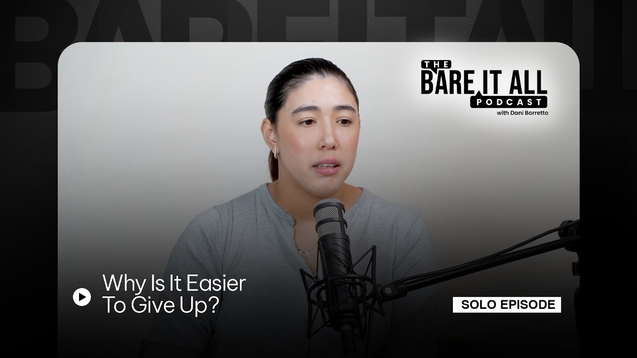 Why Is It Easier To Give Up? | The Bare It All Podcast With Dani Barretto