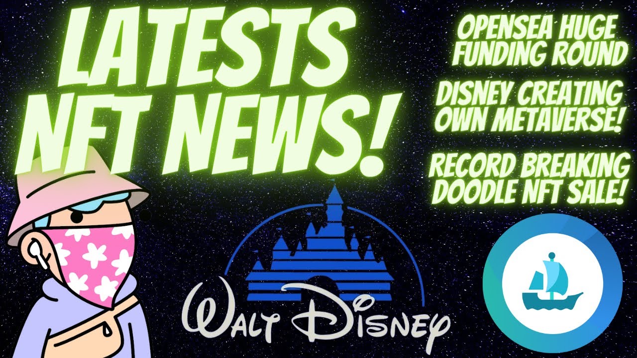 Latest NFT NEWS - Disney's own Metaverse, Record DOODLE Sale, OPENSEA Funding January 11th 2022