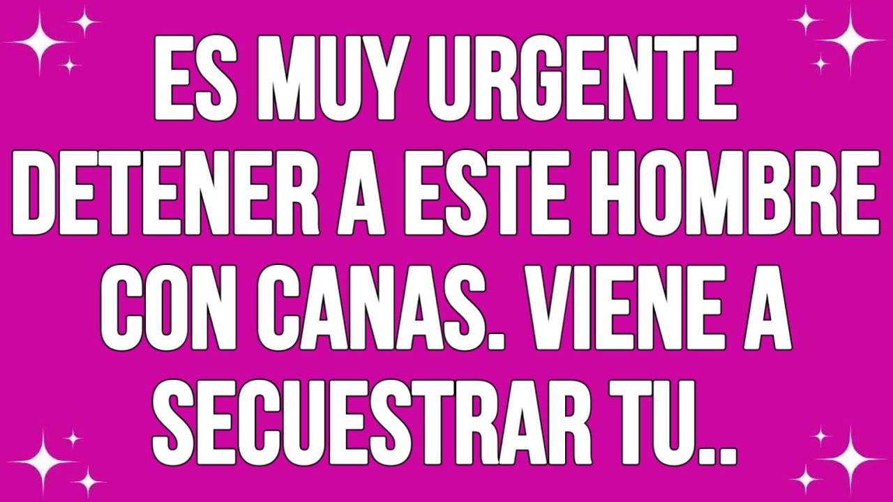 Es muy urgente detener a este hombre con canas. Viene a secuestrar tu...