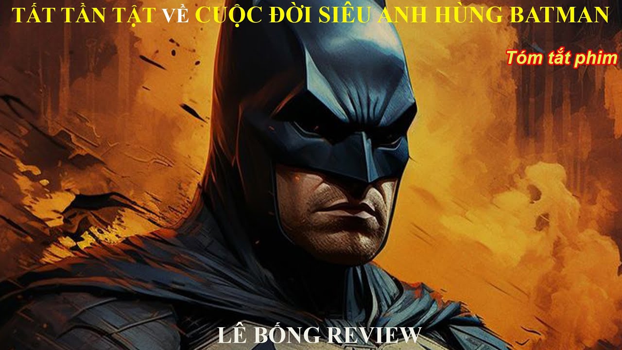Tất tần tật về cuộc đời siêu anh hùng Batman - Review phim batman
