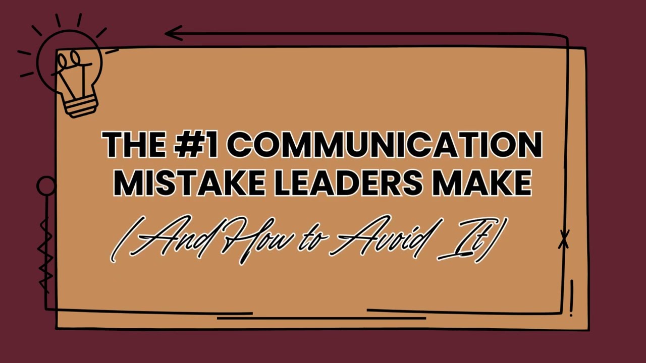 The #1 Communication Mistake Leaders Make (And How to Avoid It)