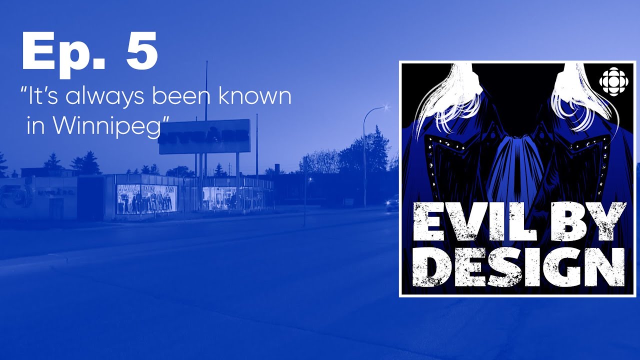 Episode 5: It’s always been known in Winnipeg | Evil By Design