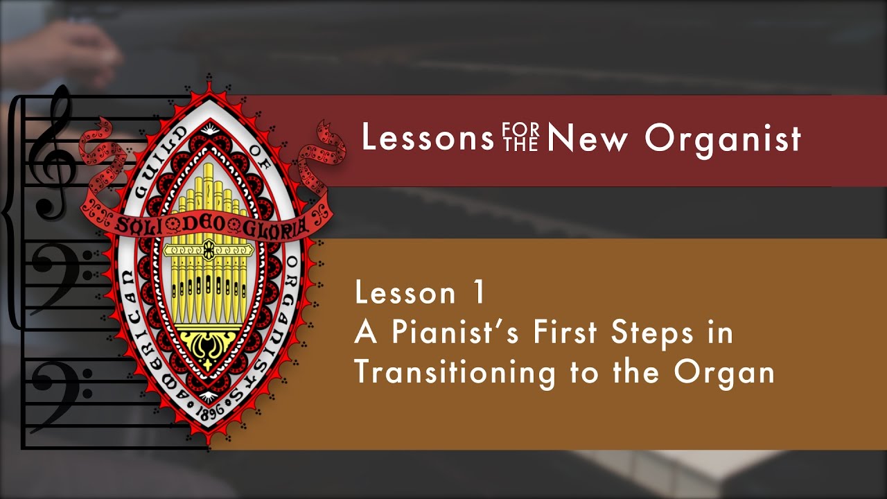 Lesson 1 A Pianist's First Steps in Transitioning to the Organ