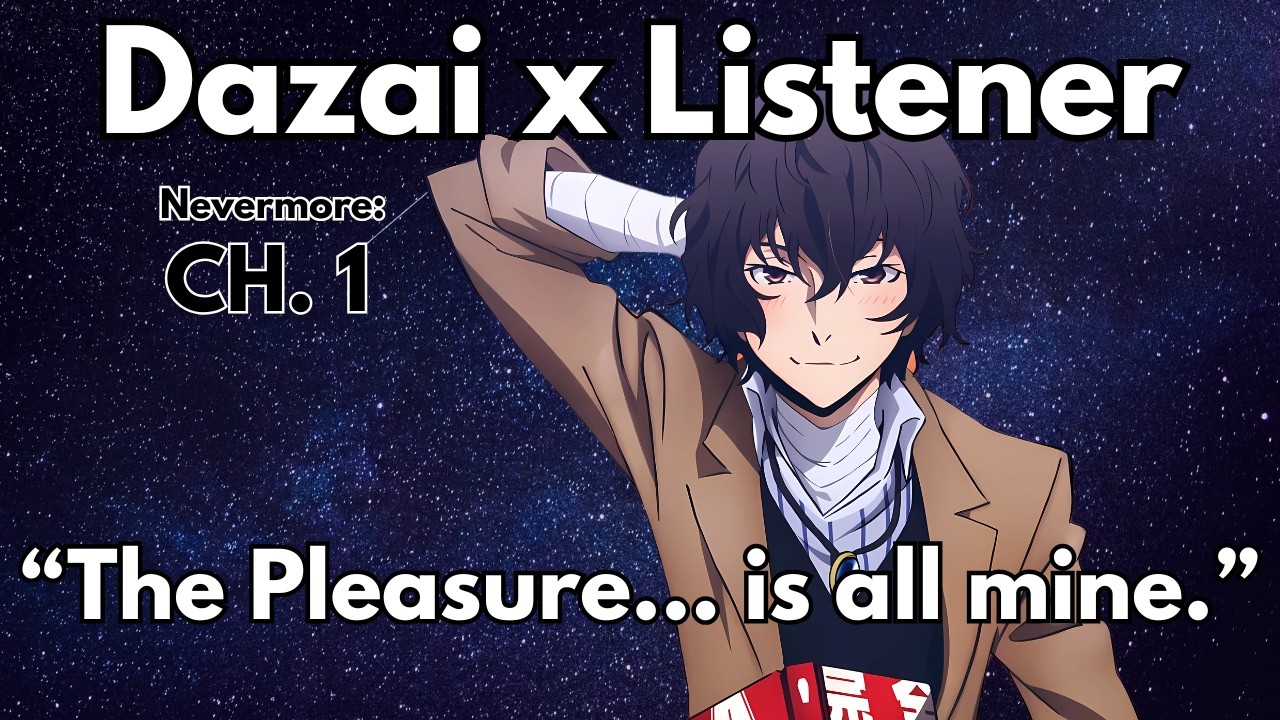 Dazai x Listener {Nevermore CH. 1}  Character Audio ASMR Audiodrama