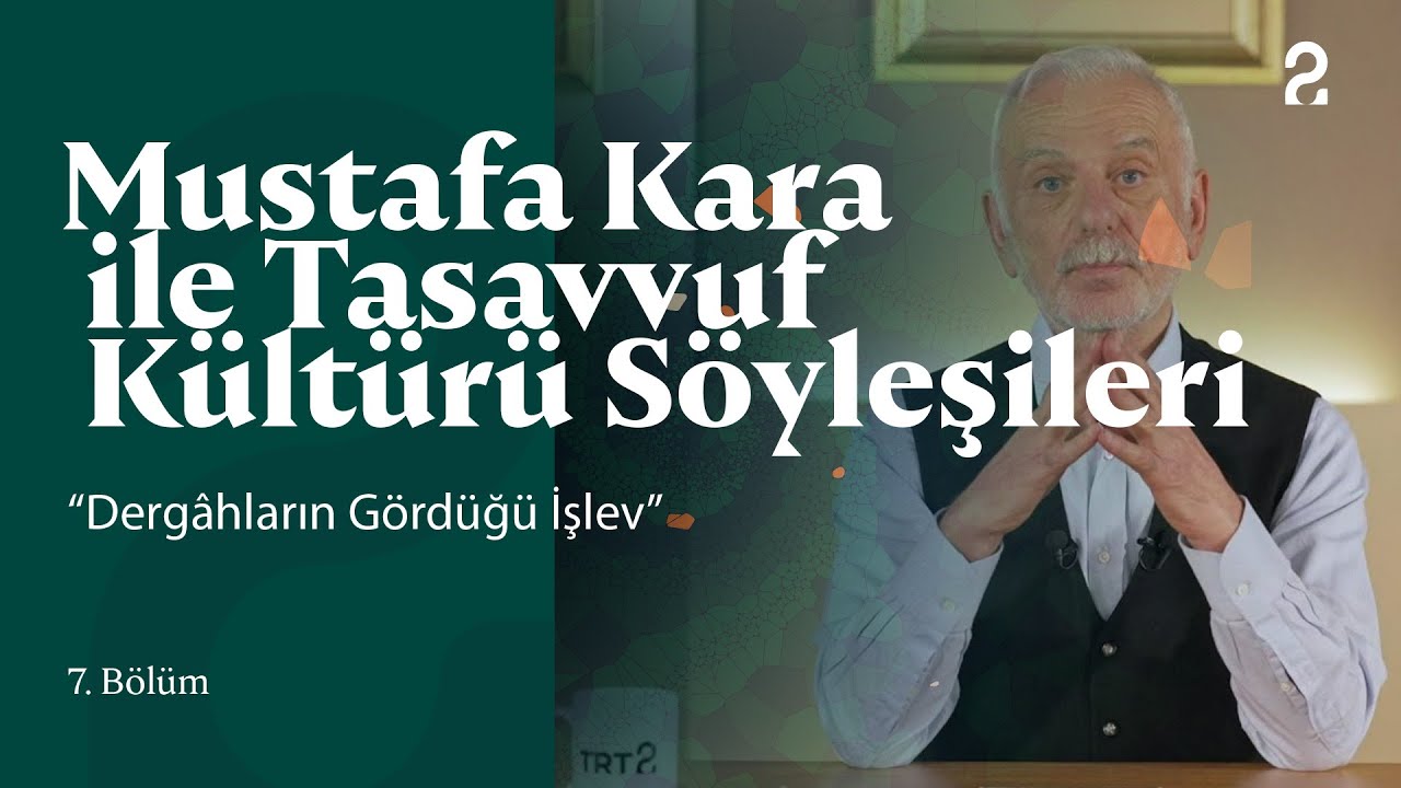 Dergâhların Gördüğü İşlev | Mustafa Kara İle Tasavvuf Kültürü Söyleşileri 7. Bölüm @trt2