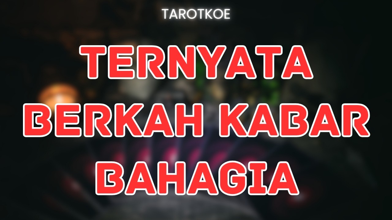 TERNYATA BERKAH  , KABAR BAHAGIA UNTUKMU, YANG SEGERA HADIR #generalreading #bacatarot