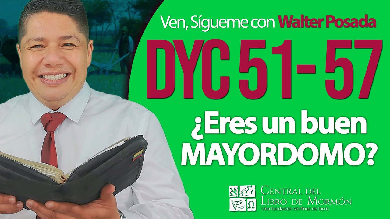Ven, Sígueme con Walter Posada | Doctrina y Convenios  51-57 | ¿Eres un buen mayordomo?
