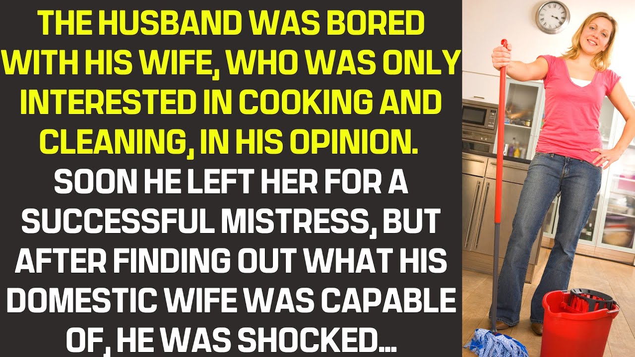 The husband was bored with his wife, who was only interested in cooking and cleaning, in his opinion