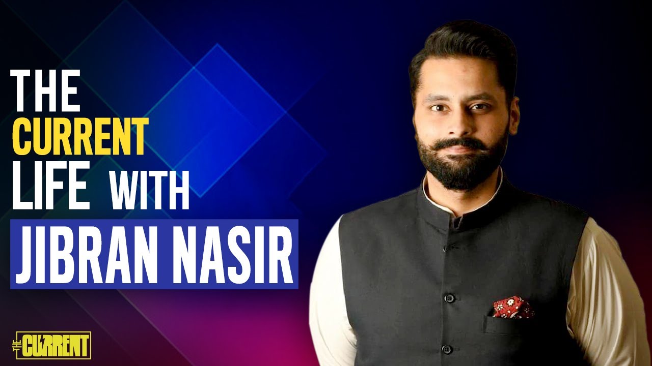 Jibran Nasir | The Current Life