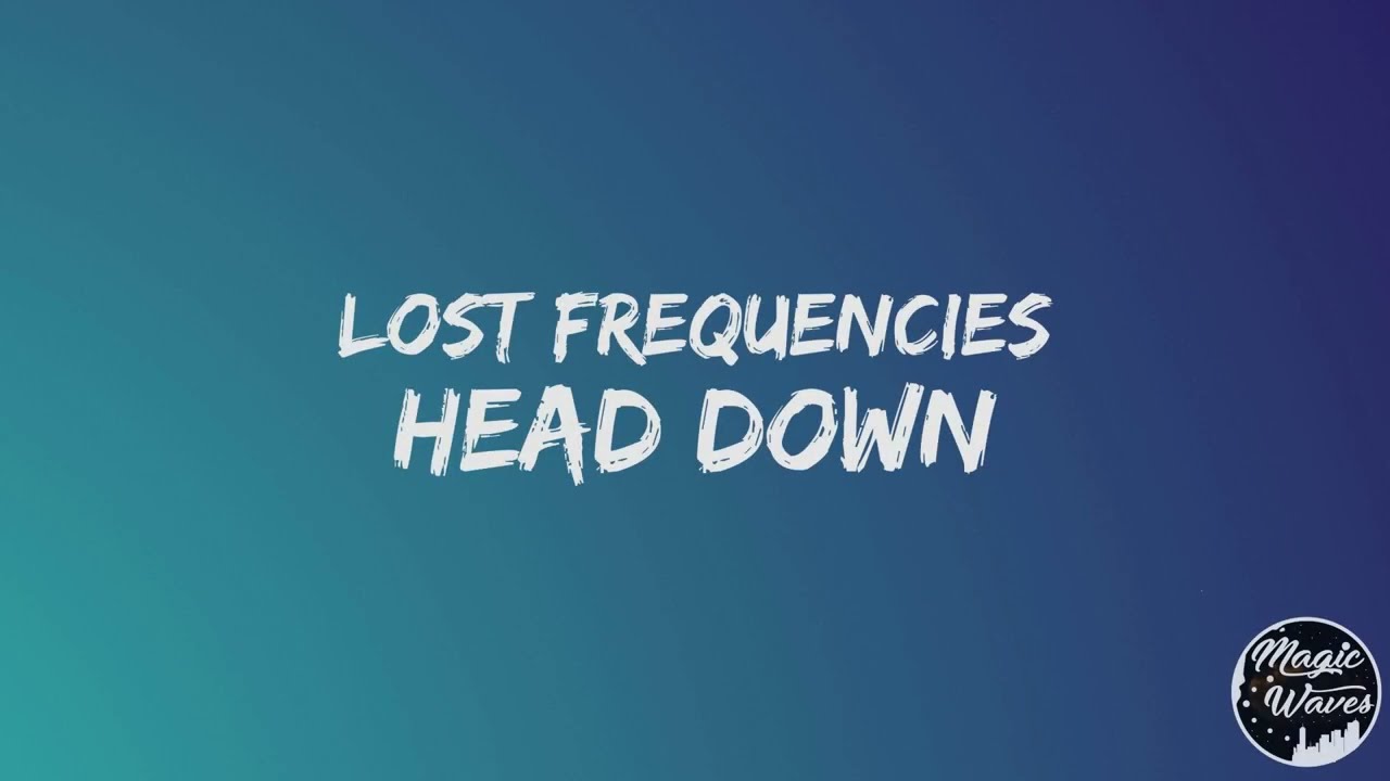 Lost Frequencies - Head Down [Lyrics] ft. Bastille 