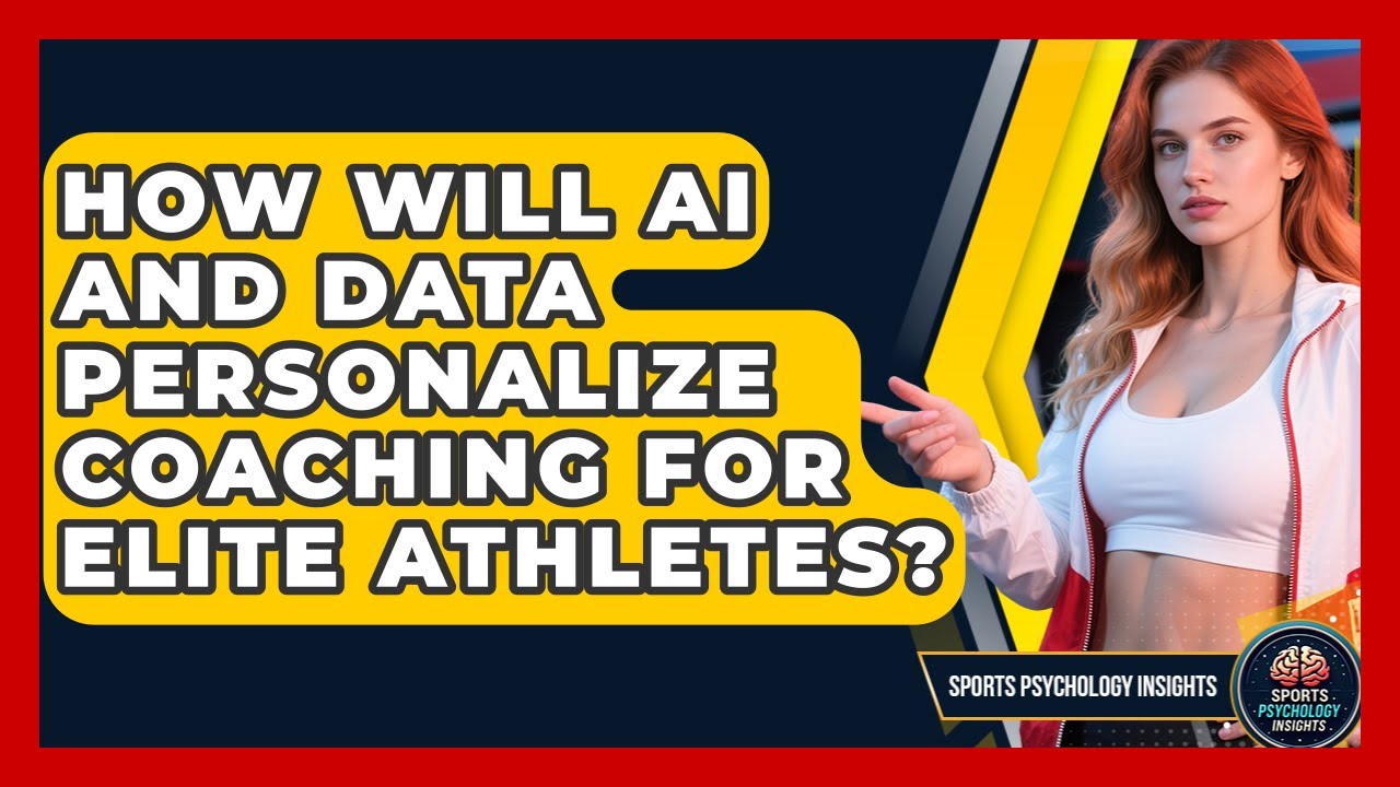 How Will AI And Data Personalize Coaching For Elite Athletes? - Sport Psychology Insights