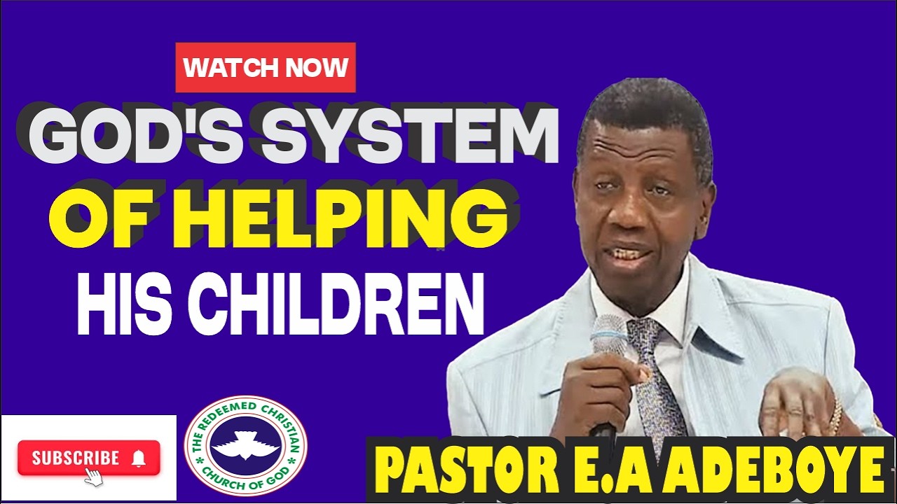 PASTOR E.A ADEBOYE SERMON | GOD'S SYSTEM OF HELPING HIS CHILDREN