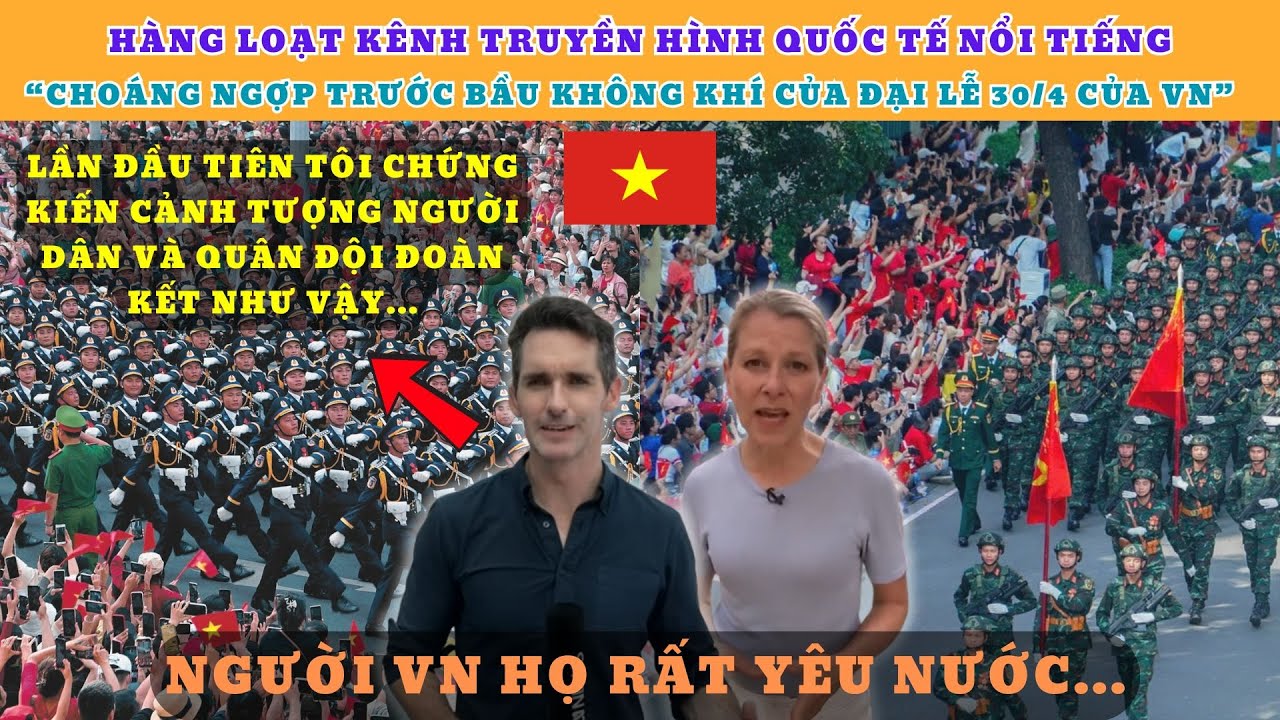Hàng loạt Kênh Truyền Hình Quốc Tế nổi tiếng choáng ngợp trước bầu không khí của đại lễ 30/4 của VN