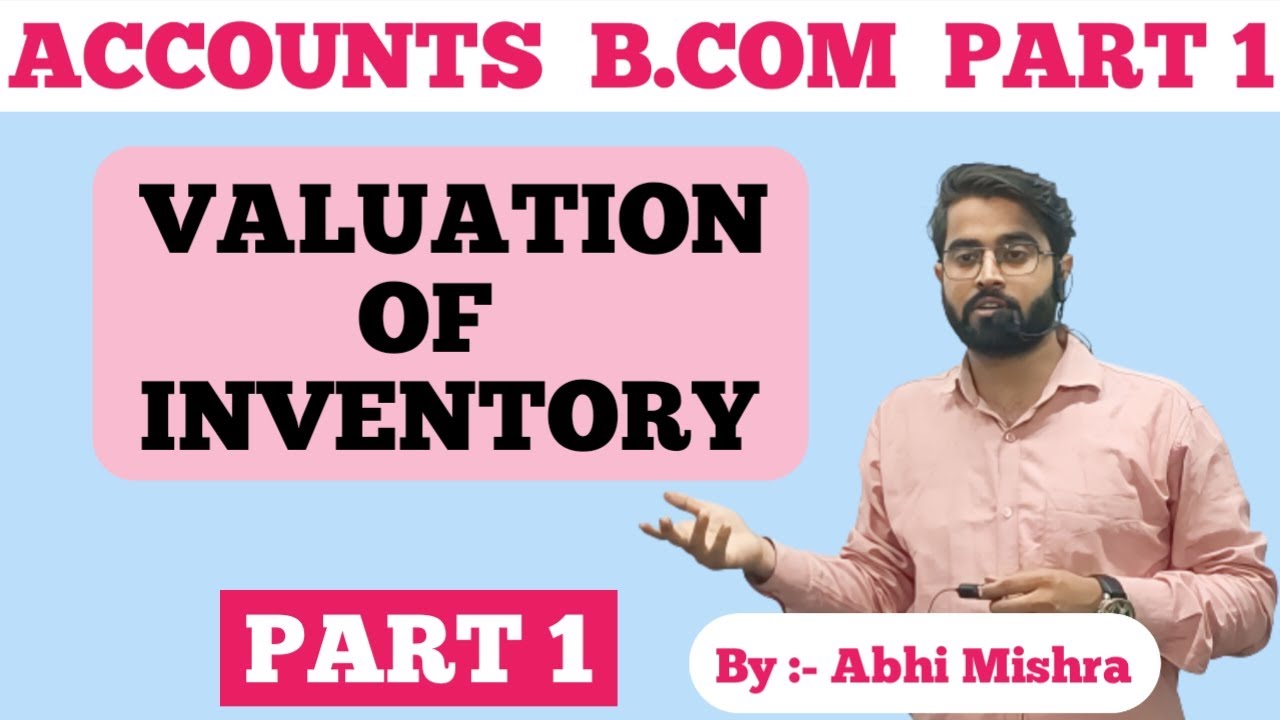 Accounts || Valuation of Inventory (Stock) B.Com Part 1 || By :- Abhi Mishra