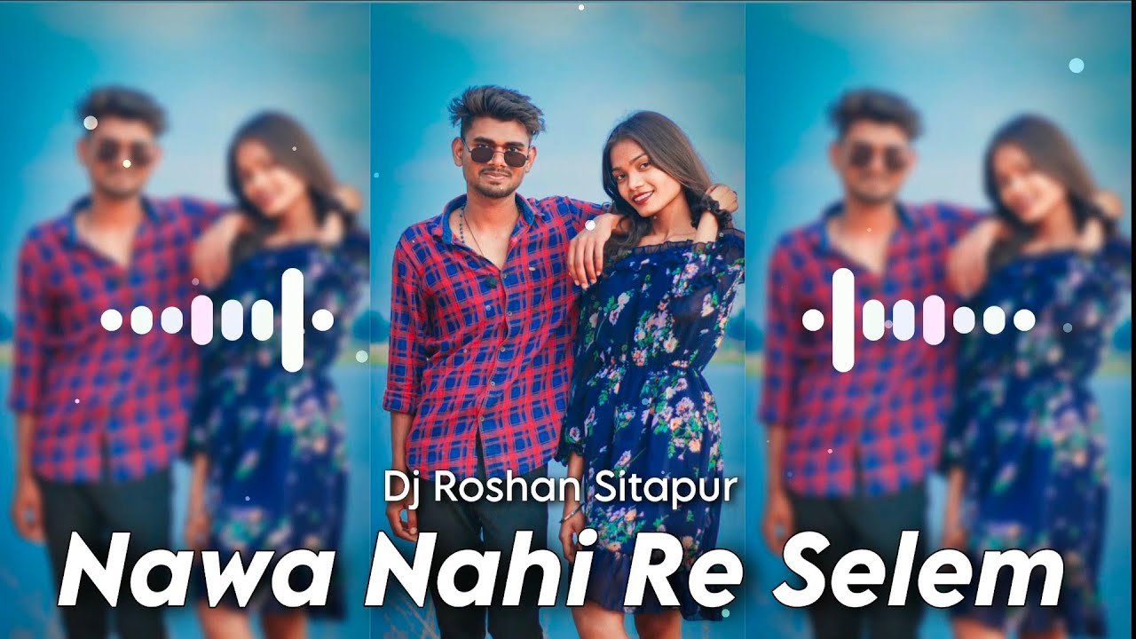 Dj Roshan Sitapur - Nawa Nahi Re Selem New Nagpuri Song