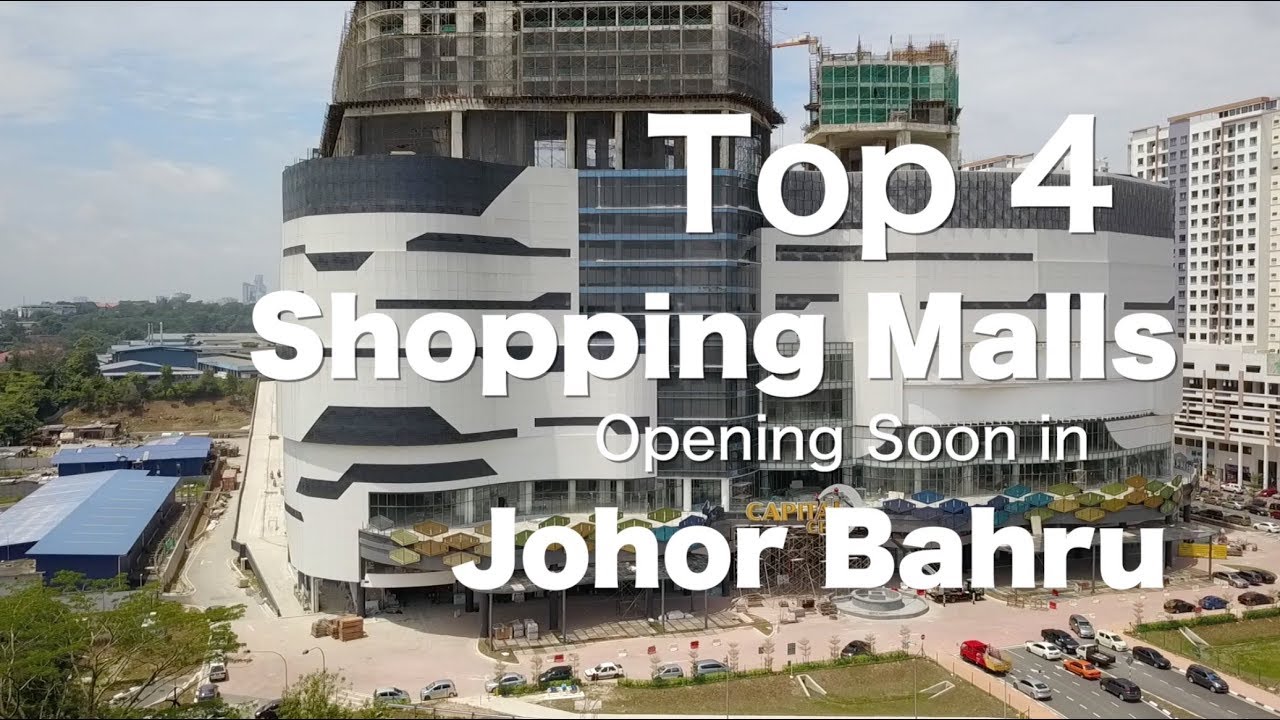 2018 Top 4 Shopping Malls Opening Soon in Johor Bahru - progress update August 2018