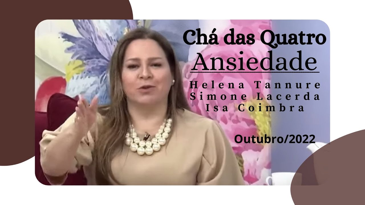 Helena Tannure - Chá das Quatro - Ansiedade