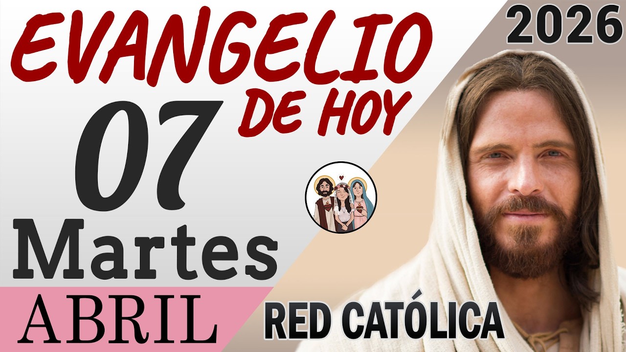 Evangelio de Hoy Martes 07 de Abril de 2026 | REFLEXI&Oacute;N | Red Catolica