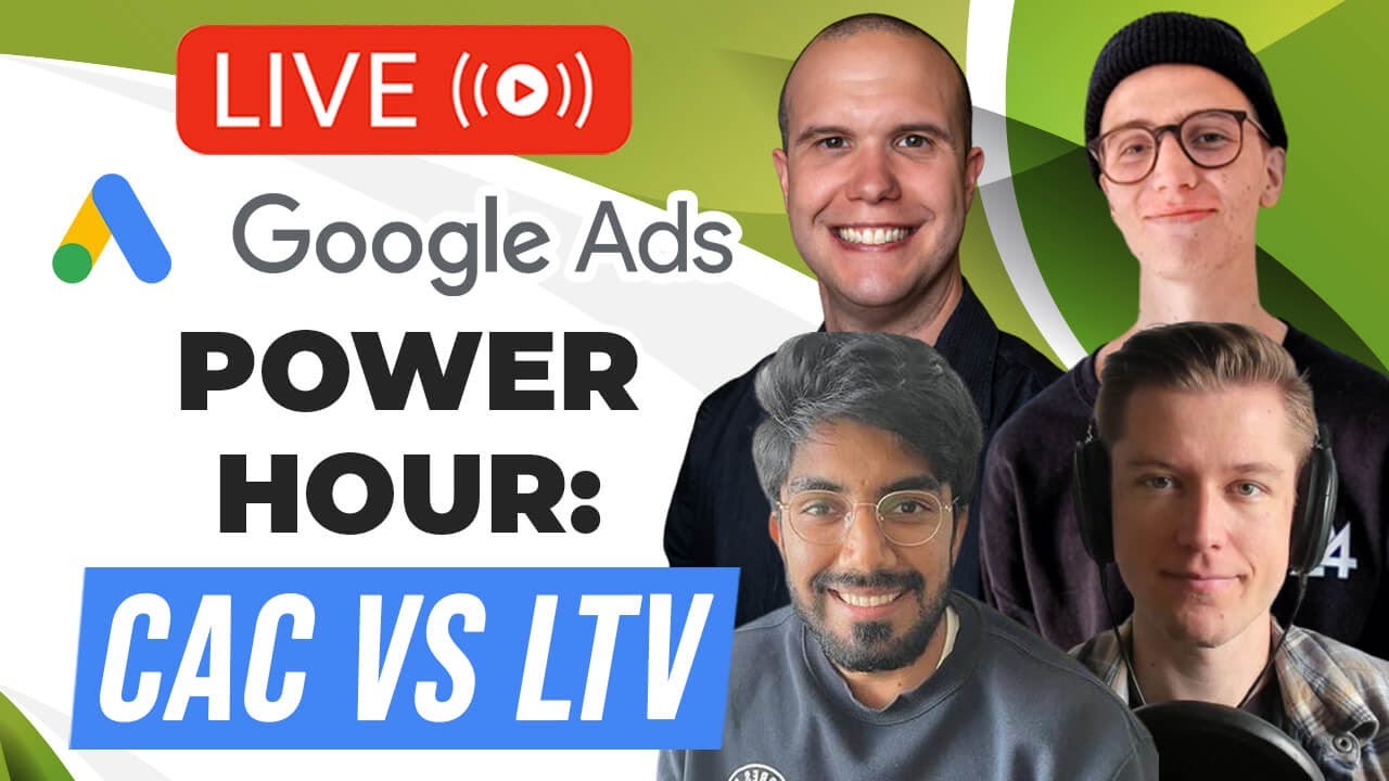 🔥 Google Ads POWER HOUR: Identifying CAC and LTV