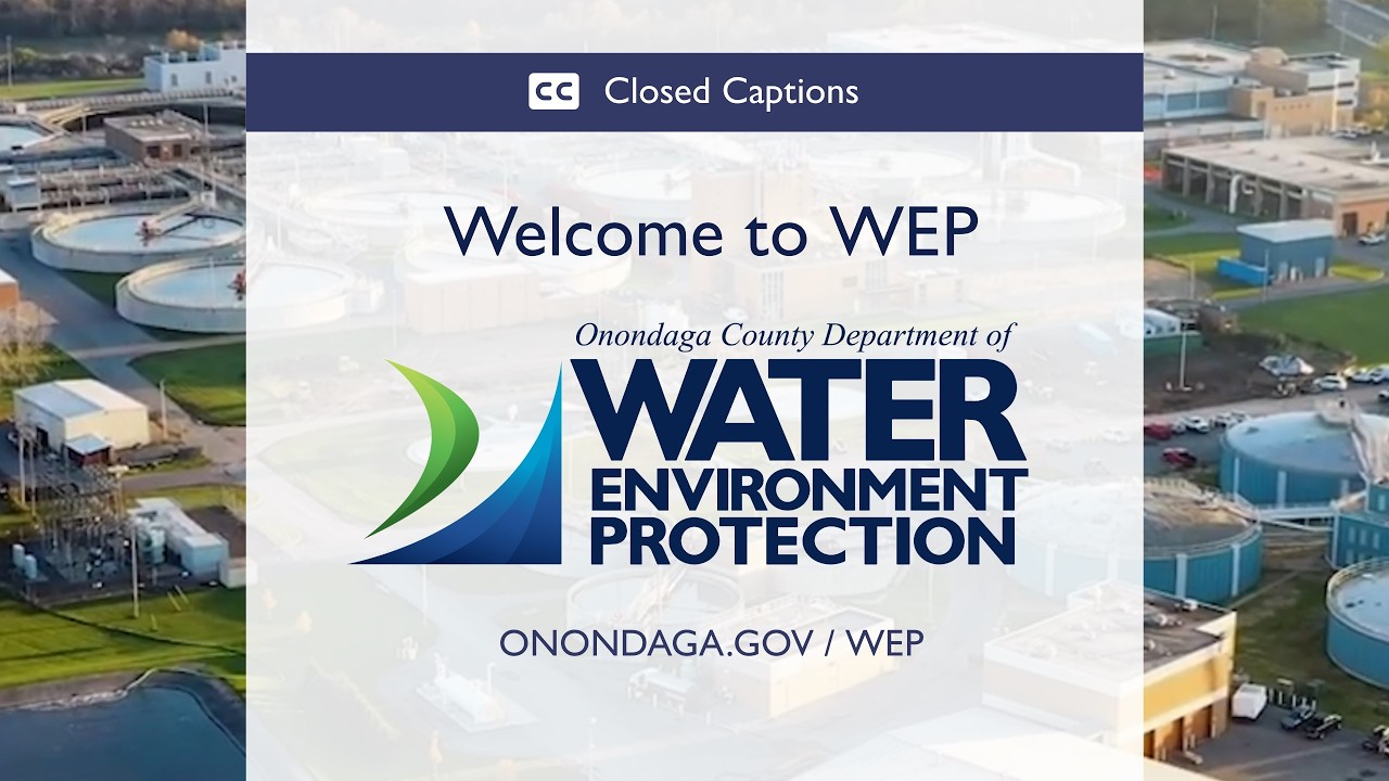 (CC) Welcome to the Onondaga County Department of Water Environment Protection (WEP) Intro Video