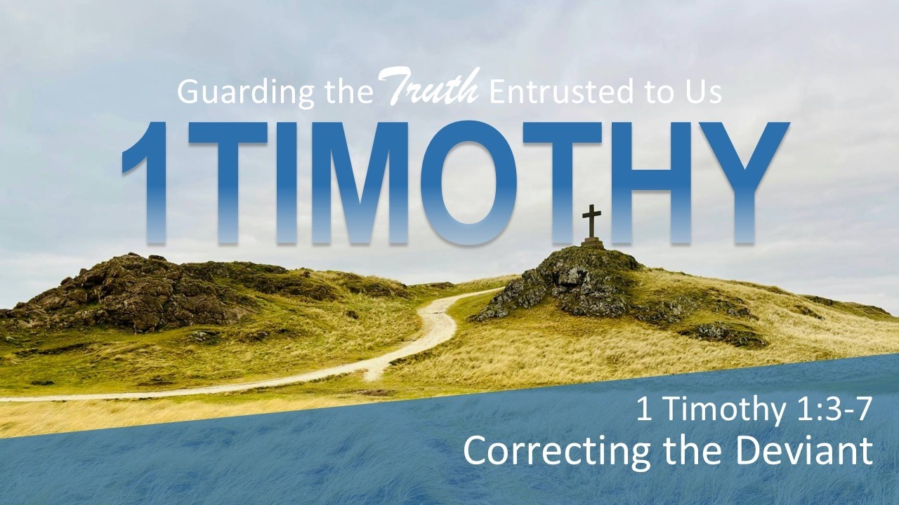Correcting the Deviant (1 Timothy 1:3-7, Sermon)