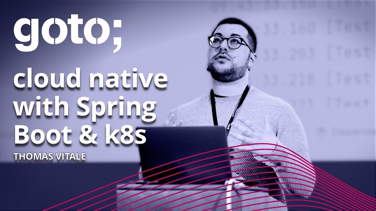Cloud Native with Spring Boot & Kubernetes • Thomas Vitale • GOTO 2021