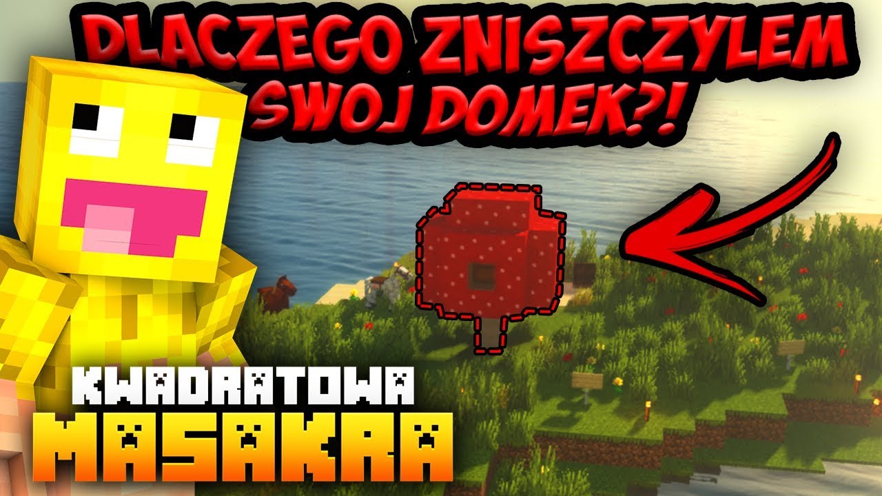 KWADRATOWA MASAKRA: Dlaczego zniszczyłem swój domek?!