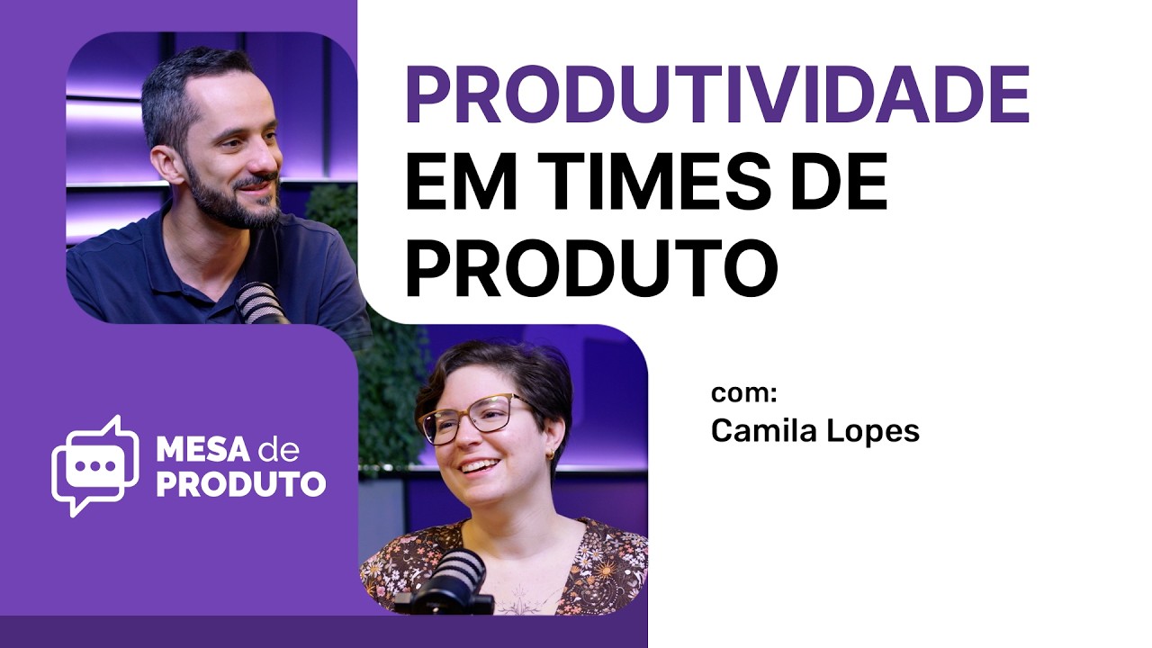 Como medir e aumentar a produtividade em times de produto | Mesa de Produto #96