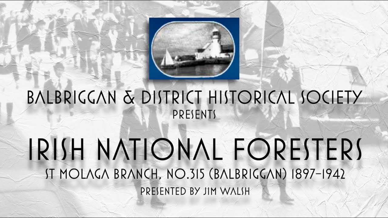 Irish National Foresters – St Molaga Branch, No 315 Balbriggan 1897 1942 – Presented by Jim Walsh