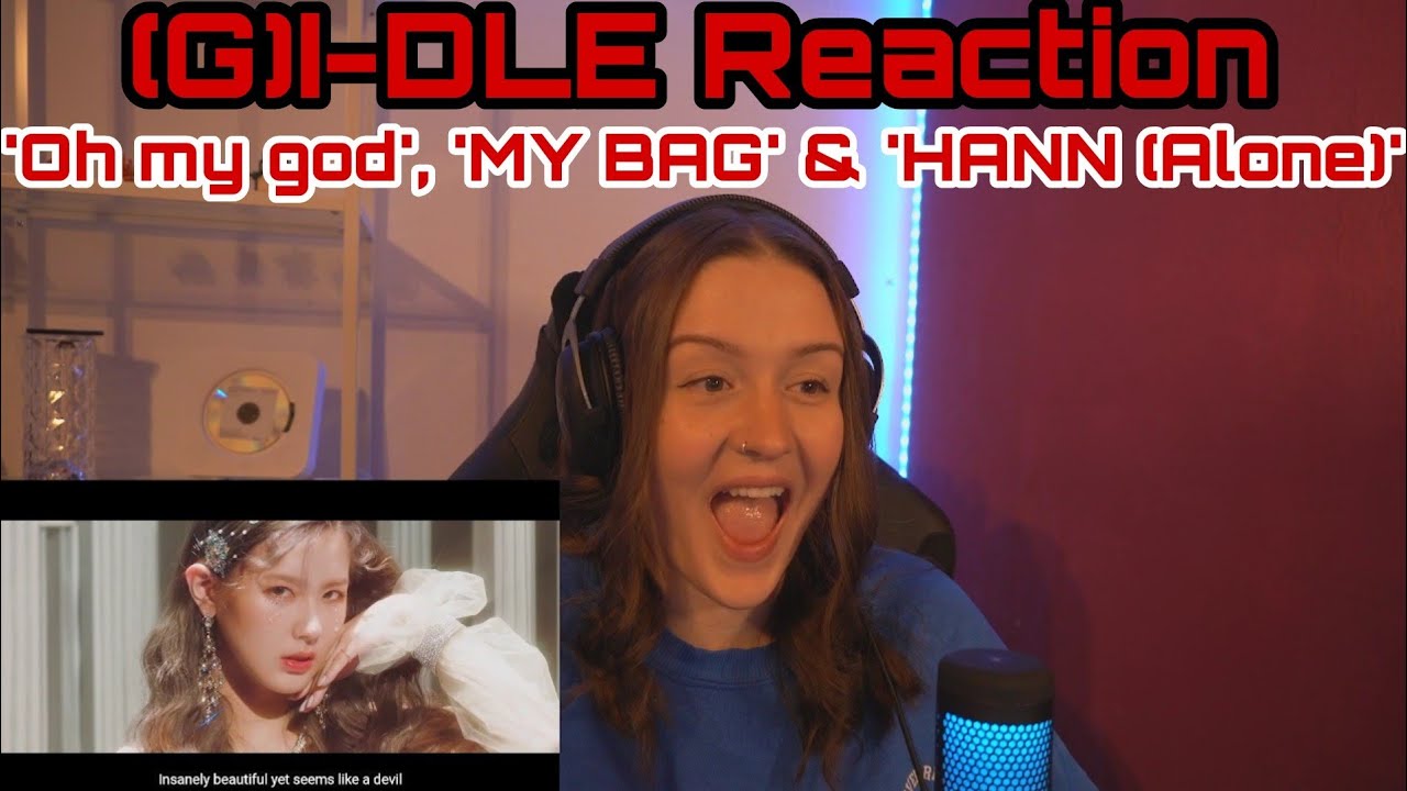 (G)I-DLE - 'Oh my god', 'MY BAG' (Choreo) & '한(一)(HANN(Alone))' I REACTION (first time watching)