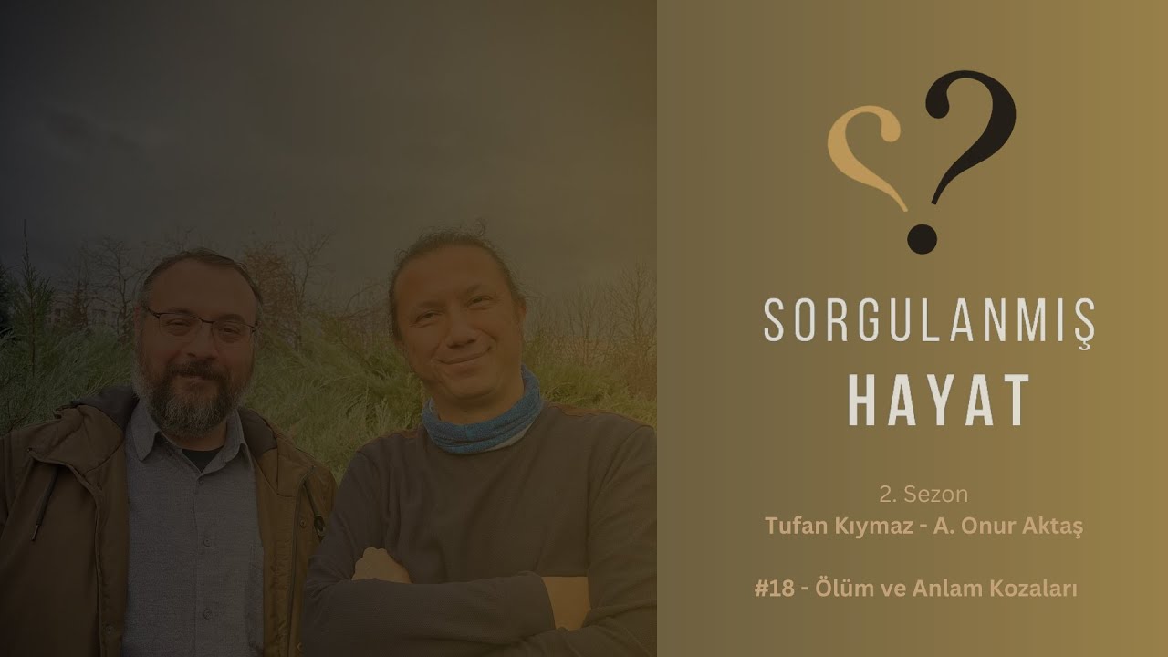Sorgulanmış Hayat #18 - Ölüm ve Anlam Kozaları