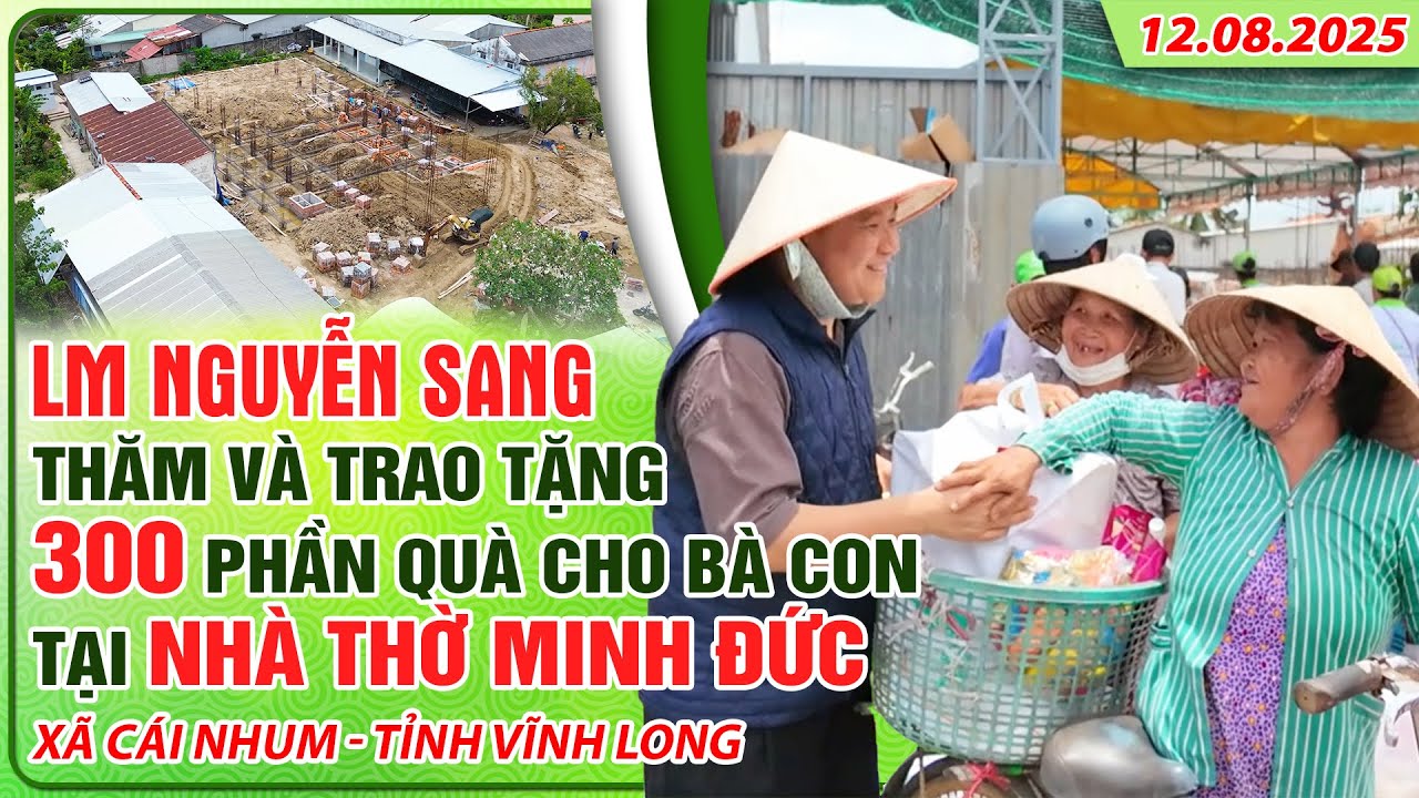 THVNN - LM NGUYỄN SANG | TRAO TẶNG 300 PHẦN QUÀ TẠI NHÀ THỜ MINH ĐỨC - X.CÁI NHUM - VL | 12.08.2025