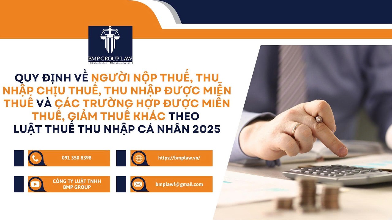 NGƯỜI NỘP THUẾ, THU NHẬP CHỊU THUẾ, THU NHẬP ĐƯỢC MIỄN THUẾ THEO LUẬT THUẾ THU NHẬP CÁ NHÂN NĂM 2025