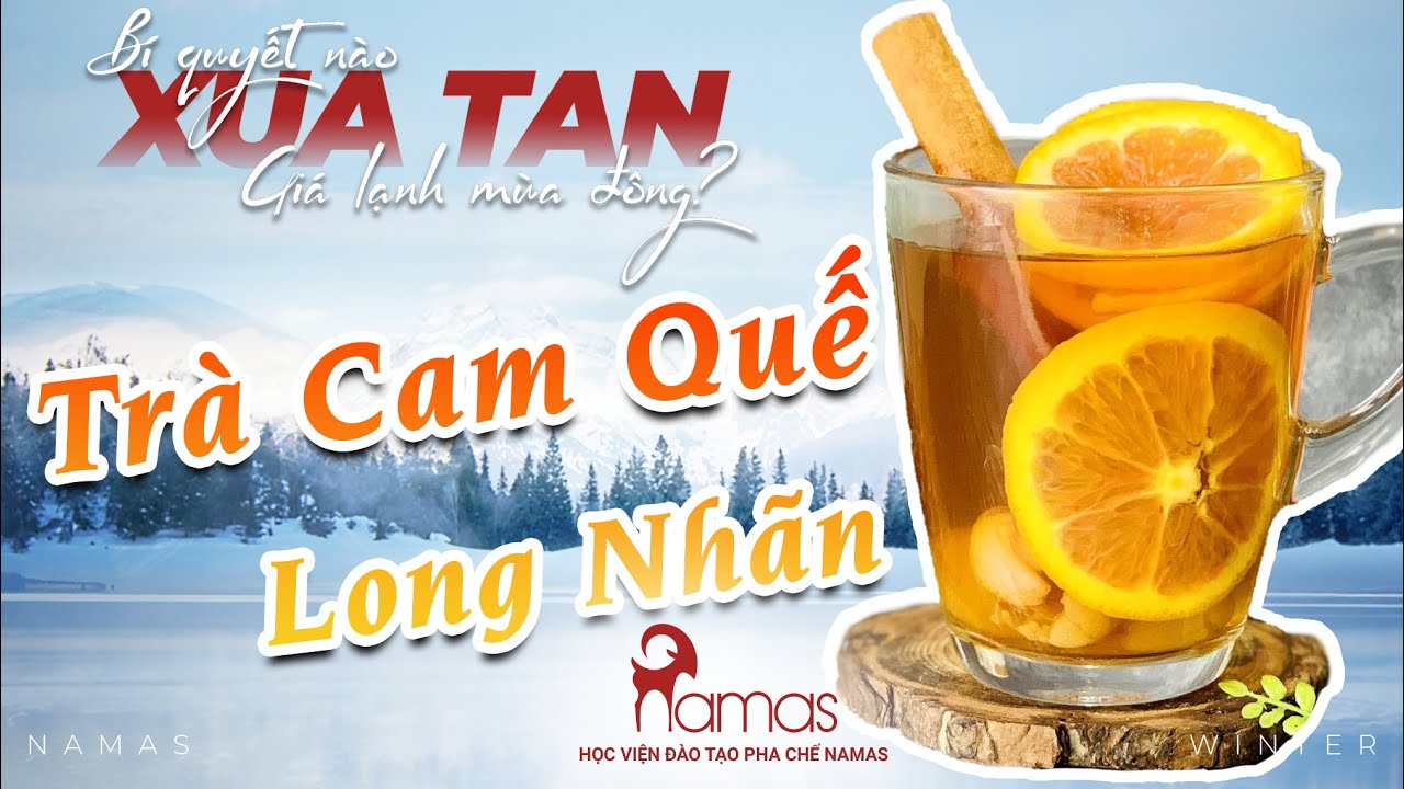 TRÀ CAM QUẾ LONG NHÃN | HỌC VIỆN ĐÀO TẠO PHA CHẾ NAMAS