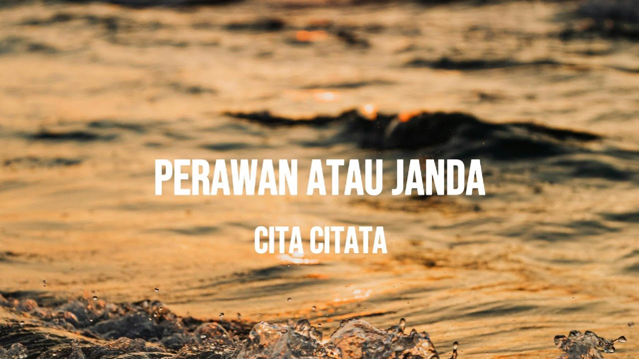 CITA CITATA - PERAWAN ATAU JANDA | LIRIK