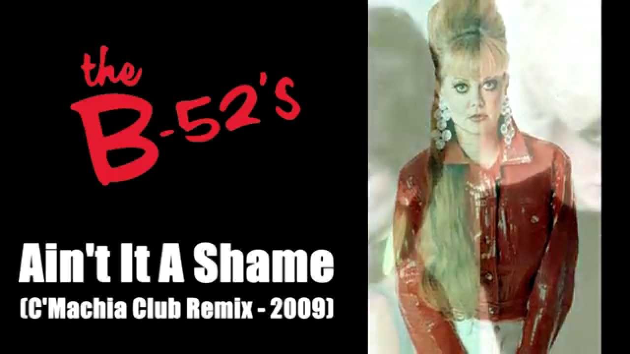 The B 52's - Aint It A Shame (C'Machia Club Remix 2009)