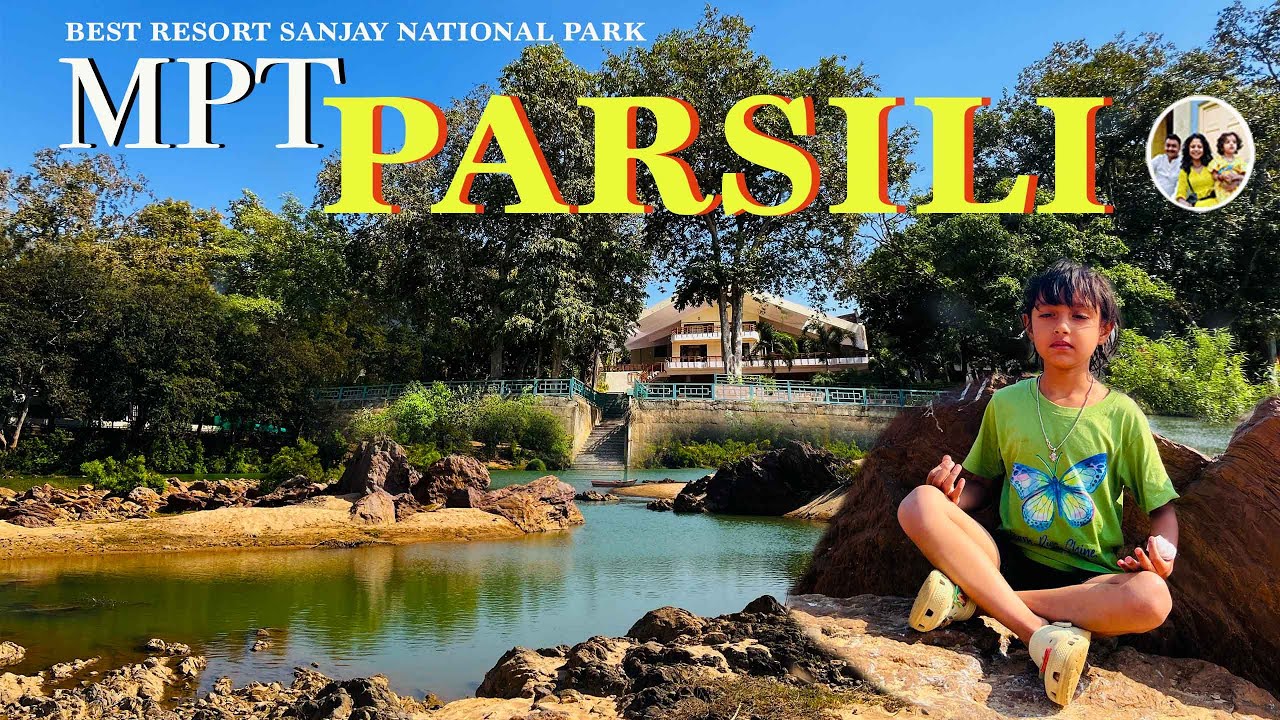 BEST RESORT INTO THE WILDERNESS OF SANJAY DUBRI NATIONAL PARK | MPT PARSILI RESORT