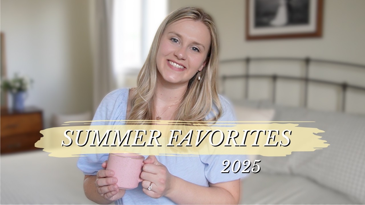 🌼 Summer Favorites 2025 | cozy mom must-haves for home, littles, clean beauty + easy recipes 🪿🧺