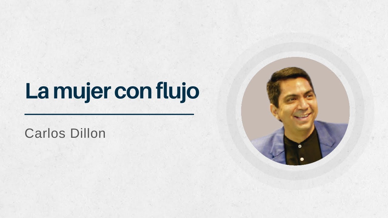 La mujer con flujo | Pastor Carlos Dillon