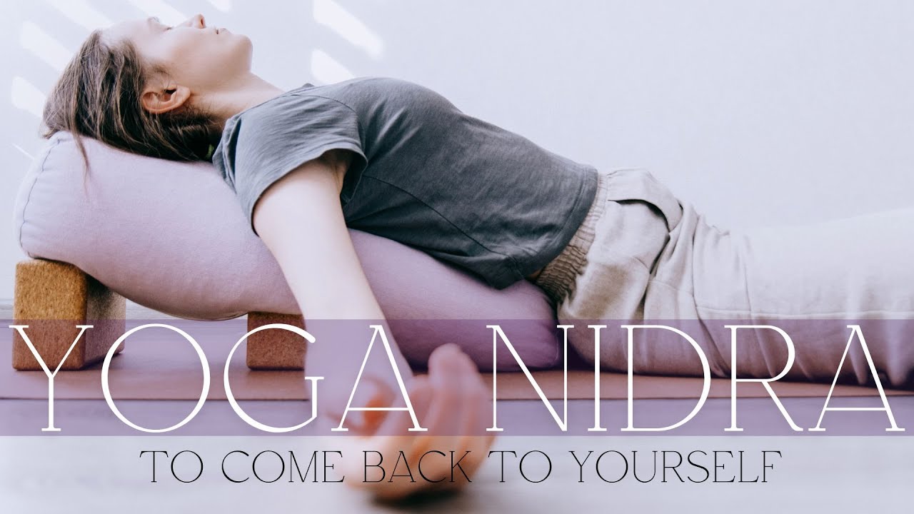 Yoga Nidra to Come Back To Yourself