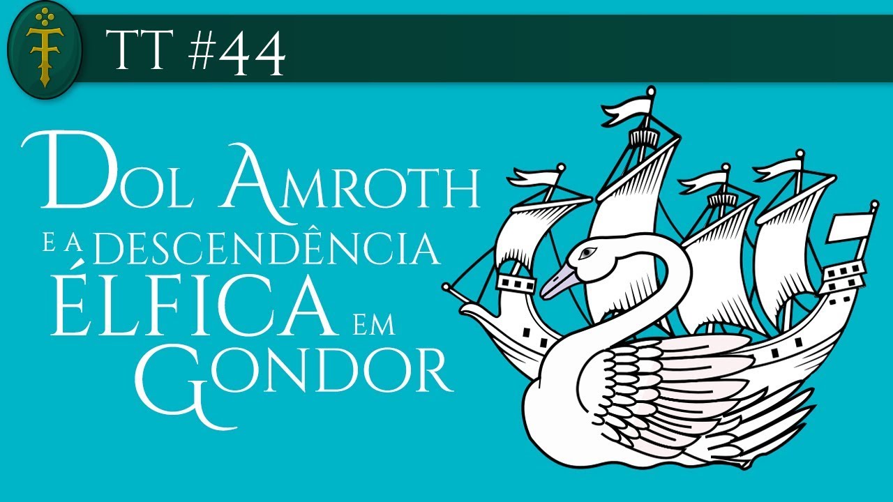 Dol Amroth e a Descendência Élfica em Gondor | TT #44